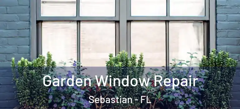  Garden Window Repair Sebastian - FL