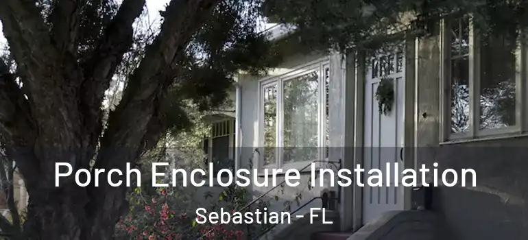  Porch Enclosure Installation Sebastian - FL