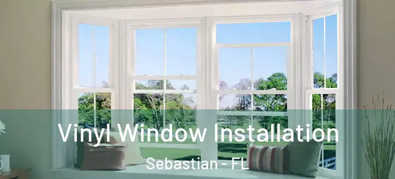  Vinyl Window Installation Sebastian - FL